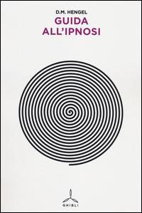 Guida all'ipnosi - D. M. Hengel - Libro Ghibli 2014 | Libraccio.it