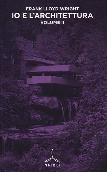 Io e l'architettura. Vol. 2 - Frank Lloyd Wright - Libro Ghibli 2014 | Libraccio.it