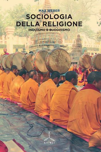 Sociologia della religione. Induismo e buddhismo - Max Weber - Libro Ghibli 2015 | Libraccio.it
