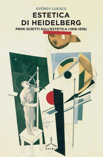 Estetica di Heidelberg. Primi scritti sull'estetica (1916-1918) - György Lukács - Libro Ghibli 2015 | Libraccio.it