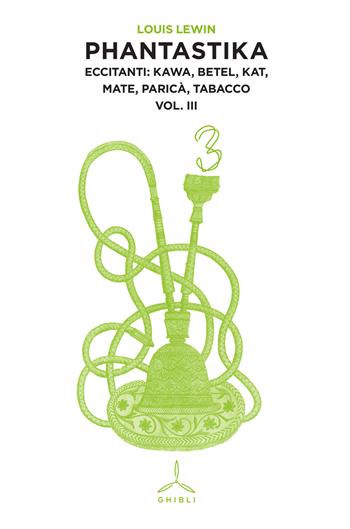 Phantastika. Vol. 3: Eccitanti: kawa, betel, kat, mate, paricà, tabacco. - Louis Lewin - Libro Ghibli 2015 | Libraccio.it