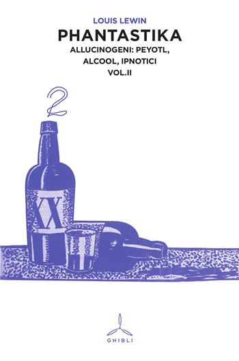 Phantastika. Vol. 2: Allucinogeni: Peyotl, alcool, ipnotici. - Louis Lewin - Libro Ghibli 2015 | Libraccio.it