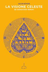 La visione celeste. De signatura rerum