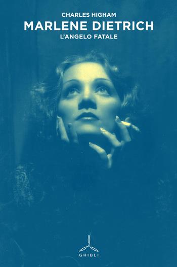 Marlene Dietrich. L'angelo fatale - Charles Higham - Libro Ghibli 2015, Donne fatali | Libraccio.it