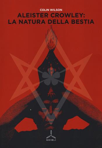 Aleister Crowley: la natura della bestia - Colin Wilson - Libro Ghibli 2015 | Libraccio.it