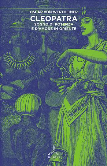 Cleopatra. Sogno di potenza e d'amore in Oriente - Oscar von Wertheimer - Libro Ghibli 2016, Donne fatali | Libraccio.it