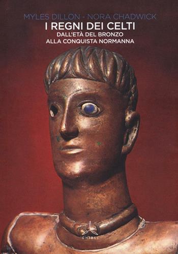 I regni dei Celti. Dall'età del bronzo alla conquista normanna - Myles Dillon, Nora Chadwick - Libro Ghibli 2016 | Libraccio.it