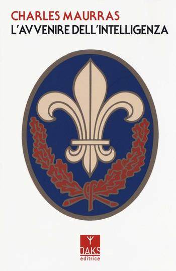 L'avvenire dell'intelligenza - Charles Maurras - Libro Oaks Editrice 2016, Vette | Libraccio.it