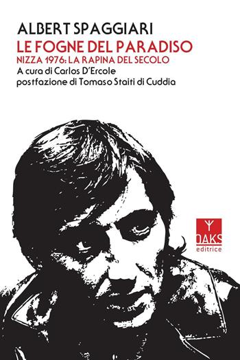 Le fogne del paradiso. Nizza 1976: la rapina del secolo - Albert Spaggiari - Libro Oaks Editrice 2016, Ribelli | Libraccio.it