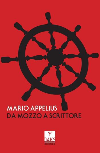 Da mozzo a scrittore - Mario Appelius - Libro Oaks Editrice 2017, Vite convergenti | Libraccio.it