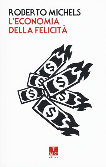L'economia della felicità - Roberto Michels - Libro Oaks Editrice 2017, Vette | Libraccio.it