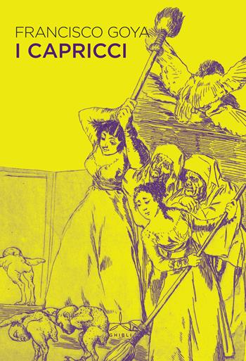 I capricci. Ediz. a colori - Francisco Goya - Libro Ghibli 2017 | Libraccio.it