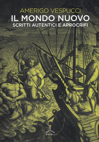 Il mondo nuovo. Scritti autentici e apocrifi - Amerigo Vespucci - Libro Ghibli 2017 | Libraccio.it