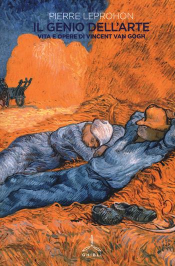 Il genio dell'arte. Vita e opere di Vincent van Gogh - Pierre Leprohon - Libro Ghibli 2017 | Libraccio.it