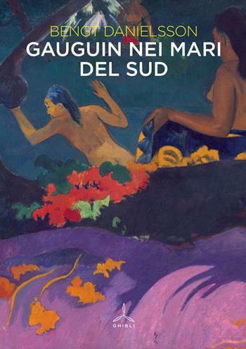 Gauguin nei mari del sud - Bengt Danielsson - Libro Ghibli 2017 | Libraccio.it