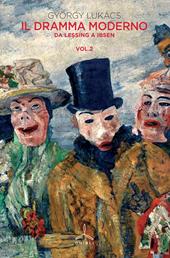 Il dramma moderno. Vol. 2: Da Lessing a Ibsen.