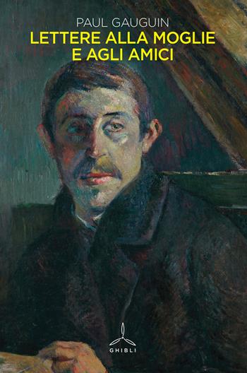 Lettere alla moglie e agli amici - Paul Gauguin - Libro Ghibli 2019 | Libraccio.it