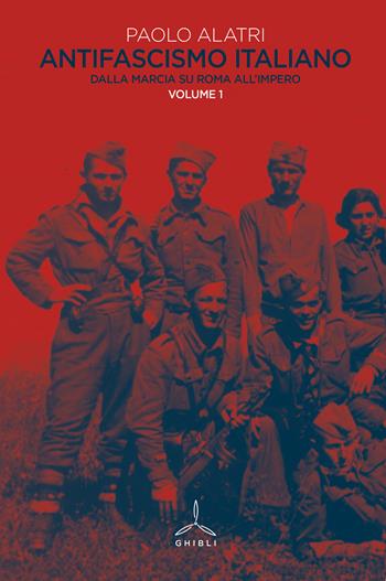 Antifascismo italiano. Vol. 1: Dalla marcia su Roma all'impero. - Paolo Alatri - Libro Ghibli 2019 | Libraccio.it