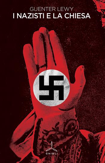 I nazisti e la Chiesa - Guenter Lewy - Libro Ghibli 2019 | Libraccio.it