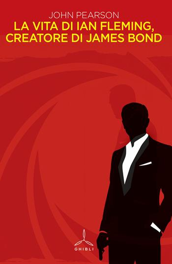 La vita di Ian Fleming, creatore di James Bond - John Pearson - Libro Ghibli 2019 | Libraccio.it