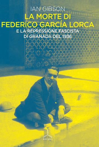 La morte di Federico Garcia Lorca - Ian Gibson - Libro Ghibli 2019 | Libraccio.it