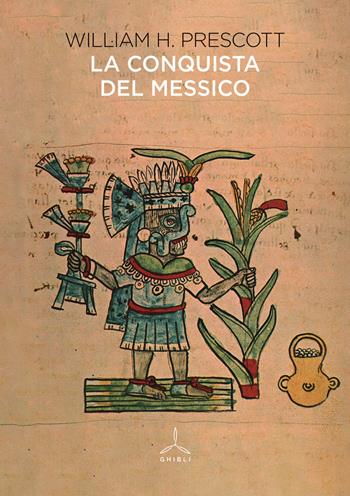 La conquista del Messico - William H. Prescott - Libro Ghibli 2020 | Libraccio.it