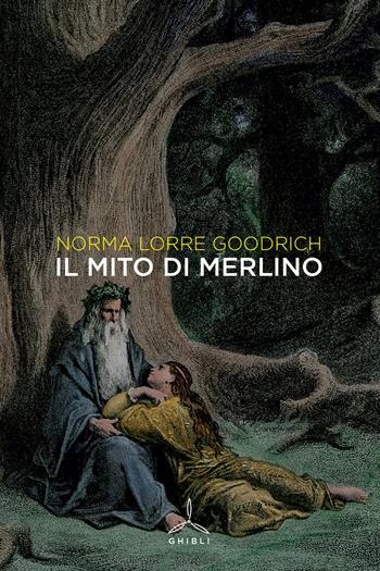 Il mito di Merlino - Norma Lorre Goodrich - Libro Ghibli 2022 | Libraccio.it