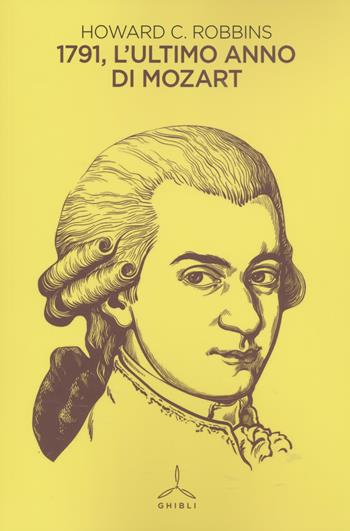 1791. L'ultimo anno di Mozart - Howard C. Robbins Landon - Libro Ghibli 2022 | Libraccio.it