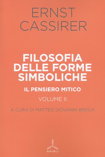Filosofia delle forme simboliche. Vol. 2: pensiero mitico, Il. - Ernst Cassirer - Libro Ghibli 2022 | Libraccio.it