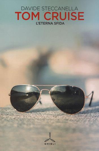 Tom Cruise. L'eterna sfida - Davide Steccanella - Libro Ghibli 2023 | Libraccio.it