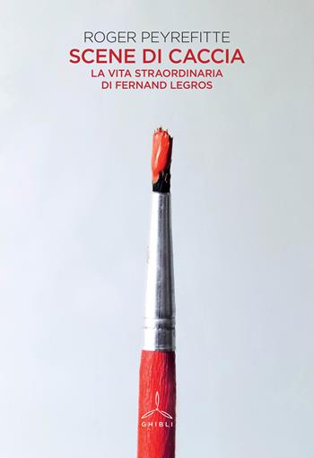 Scene di caccia. La vita straordinaria di Fernand Legros - Roger Peyrefitte - Libro Ghibli 2023 | Libraccio.it
