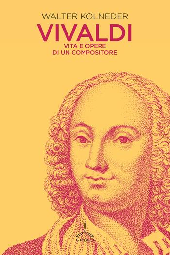 Vivaldi. Vita e opere di un compositore - Walter Kolneder - Libro Ghibli 2023 | Libraccio.it