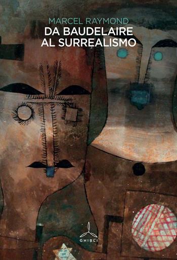 Da Baudelaire al surrealismo - Marcel Raymond - Libro Ghibli 2024 | Libraccio.it
