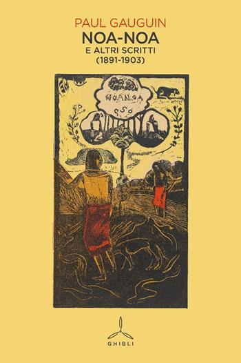 Noa-Noa. E altri scritti (1891-1903) - Paul Gauguin - Libro Ghibli 2025 | Libraccio.it