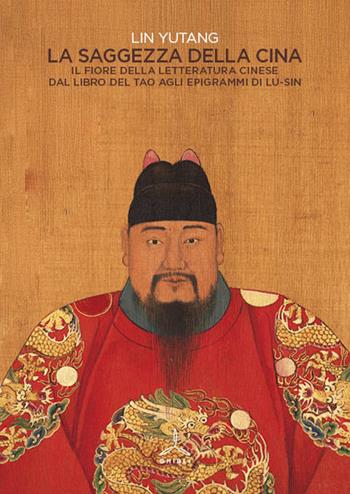 La saggezza della Cina. Il fiore della letteratura cinese dal libro del Tao agli epigrafi di Lu-Sin - Yutang Lin - Libro Ghibli 2025 | Libraccio.it