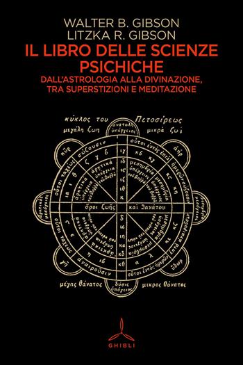 Il libro delle scienze psichiche. Dall'astrologia alla divinazione, tra superstizioni e meditazione - Walter B. Gibson, R. Gibson Litzka - Libro Ghibli 2026 | Libraccio.it