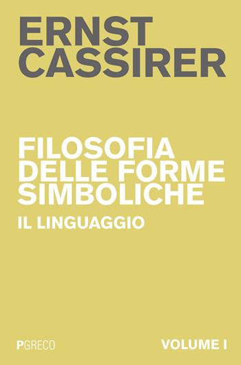 Filosofia delle forme simboliche. Vol. 1: Il linguaggio. - Ernst Cassirer - Libro Pgreco 2015 | Libraccio.it