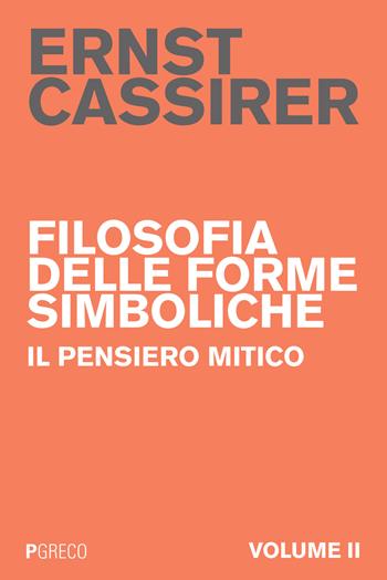 Filosofia delle forme simboliche. Vol. 2: Il pensiero mitico. - Ernst Cassirer - Libro Pgreco 2015 | Libraccio.it