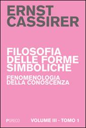 Filosofia delle forme simboliche. Vol. 3\1: Fenomenologia della conoscenza.