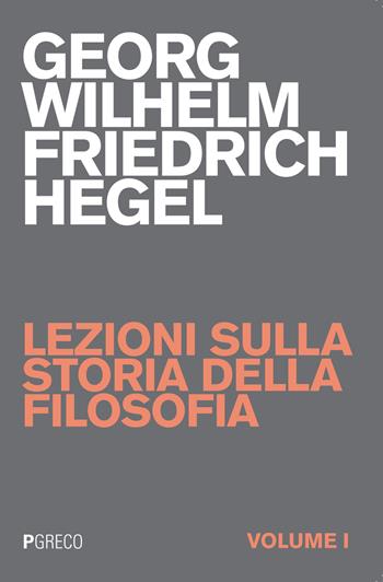 Lezioni sulla storia della filosofia. Vol. 1 - Friedrich Hegel - Libro Pgreco 2015 | Libraccio.it