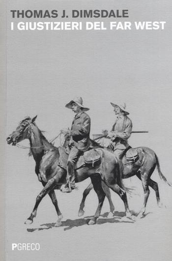 I giustizieri del Far West - Thomas J. Dimsdale - Libro Pgreco 2015 | Libraccio.it