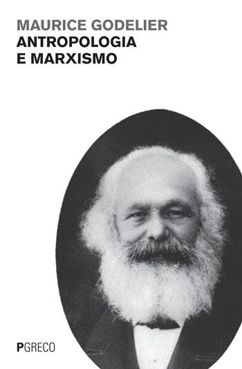 Antropologia e marxismo - Maurice Godelier - Libro Pgreco 2015 | Libraccio.it