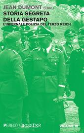 Storia segreta della Gestapo. L'infernale polizia del Terzo Reich. Vol. 3