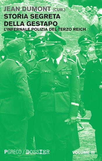 Storia segreta della Gestapo. L'infernale polizia del Terzo Reich. Vol. 3  - Libro Pgreco 2015, Dossier | Libraccio.it