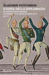 Storia della diplomazia. Vol. 2: Dalle rivoluzioni d'America e di Francia alla Comune di Parigi (1871).