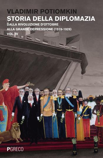 Storia della diplomazia. Vol. 4: Dalla rivoluzione d'ottobre alla grande depressione (1919-1929). - Vladimir Petrovich Potiomkin - Libro Pgreco 2016 | Libraccio.it