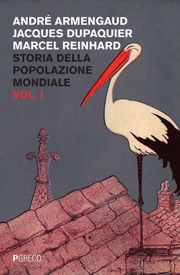 Storia della popolazione mondiale. Vol. 1 - André Armengaud, Jacques Dupaquier, Marcel Reinhard - Libro Pgreco 2016 | Libraccio.it