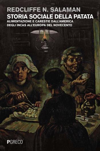 Storia sociale della patata. Alimentazione e carestie dall'America degli Incas all'Europa del Novecento - Redcliffe N. Salaman - Libro Pgreco 2016 | Libraccio.it