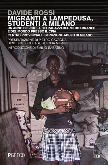 Migranti a Lampedusa, studenti a Milano. Un anno di scuola dei ragazzi del Mediterraneo e del mondo presso il CPIA Centro provinciale istruzione adulti di Milano - Davide Rossi - Libro Pgreco 2016 | Libraccio.it