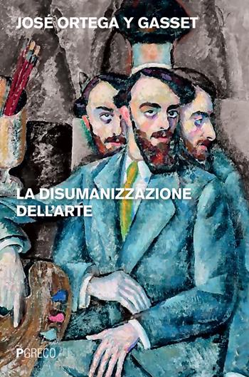 La disumanizzazione dell'arte - José Ortega y Gasset - Libro Pgreco 2016 | Libraccio.it
